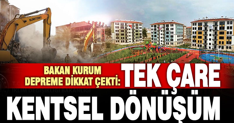 Bakan Kurum’dan kentsel dönüşüm çağrısı