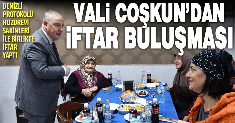 Vali Coşkun ve protokol huzurevi sakinleriyle iftar yaptı