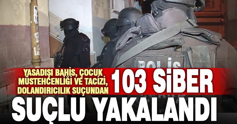 Siber suçlulara yönelik operasyon Denizli’ye uzandı: 103 şüpheli yakalandı