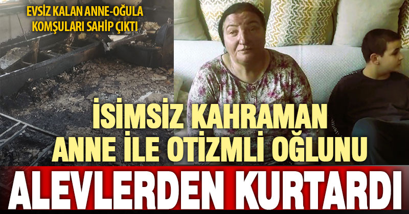 İsimsiz kahramanın alevlerin arasından kurtardığı anne-oğul evsiz kaldı