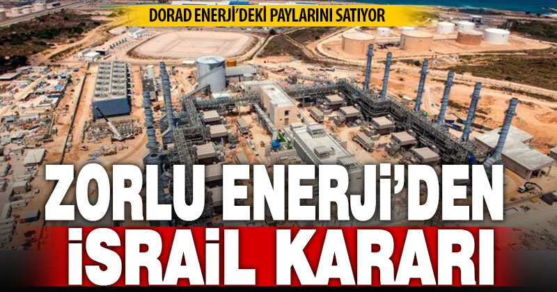 Zorlu Enerji, İsrail’deki ortaklık hisselerini satıyor