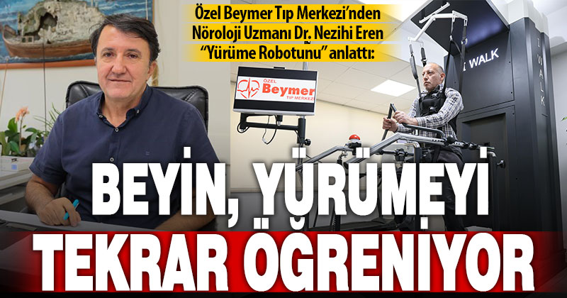 Uzman Doktor Nezihi Eren: Yürüme robotu ile beyin yürümeyi tekrar öğreniyor