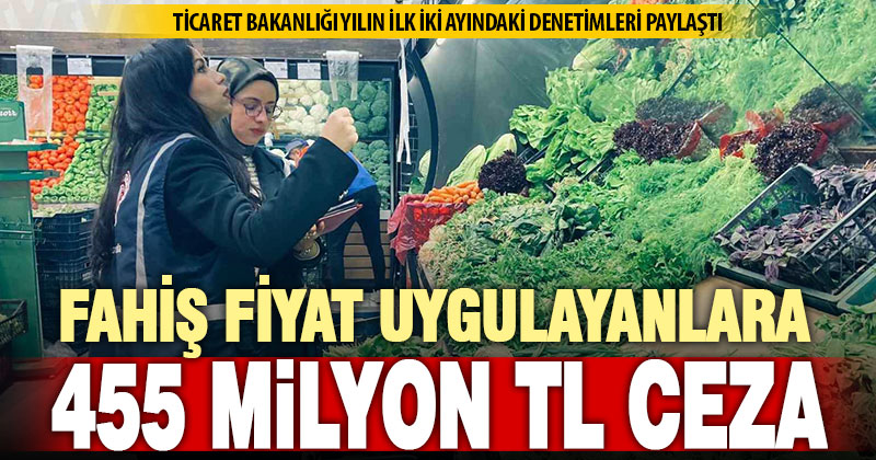 Ticaret Bakanlığı: “Fahiş fiyat denetimlerinde 455 milyon lira idari para cezası uygulandı”