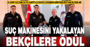 26 yılla aranan hükümlüyü yakalayan bekçilere ödül