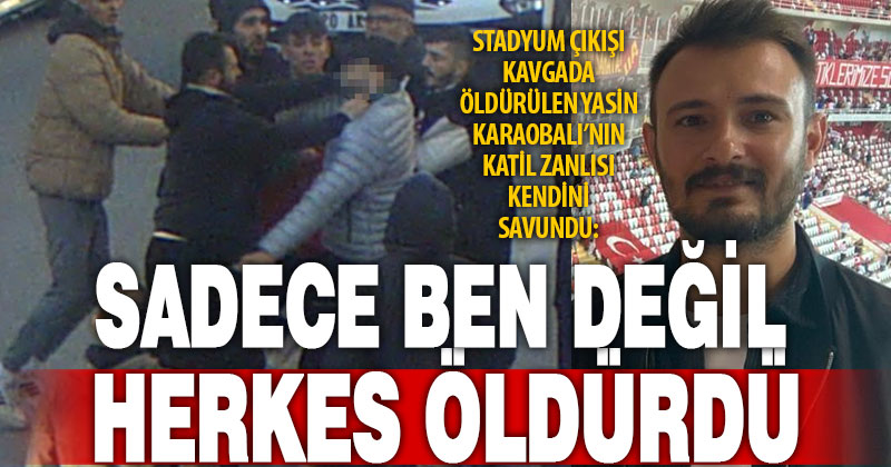 Stadyum cinayetinde şok savunma: “Benim bıçağımla değil, darp sonucu öldü”