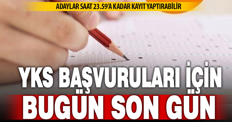 YKS başvuruları bugün sona erecek