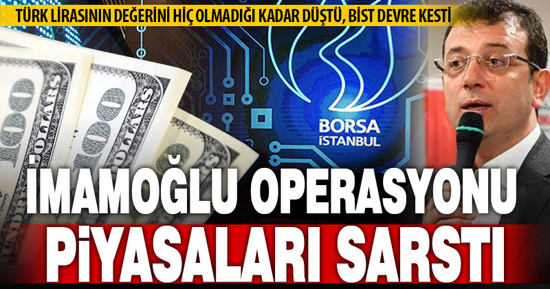 İmamoğlu operasyonu piyasaları sarstı, altın ve döviz fırladı