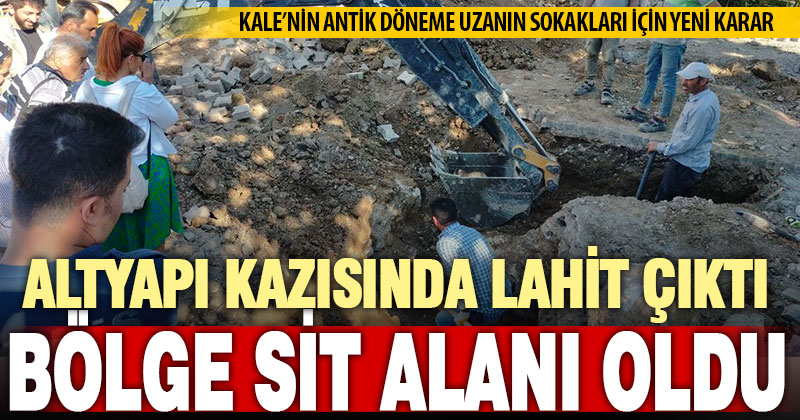 Kale’de altyapı çalışmasında lahit bulunan bölge sit alanı ilan edildi