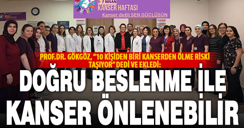 10 kişiden 1’i kanserden ölebilir ama doğru beslenme ile hastalık önlenebilir