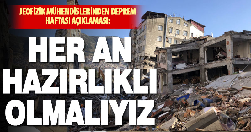 Jeofizik Mühendisleri: Deprem gerçeğimizdir. Her an hazırlıklı olmalıyız