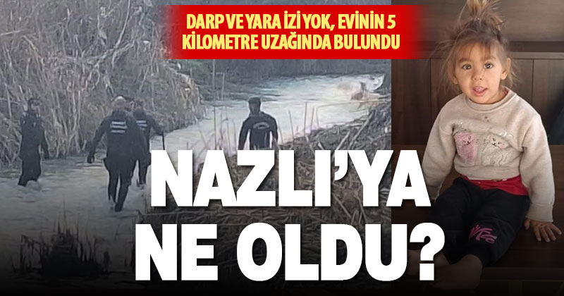 Darp ve yara izi olmayan 4 yaşındaki Nazlı’nın kesin ölüm nedeni belirlenecek