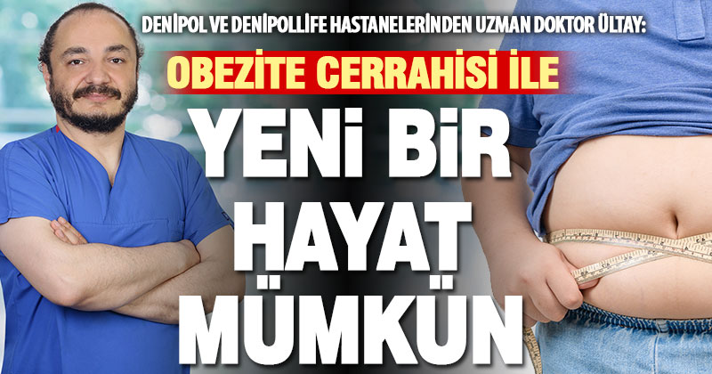 Denipol ve DenipolLife Hastaneleri Obezite ve Cerrahi Uzmanı Op. Dr. Fatih Baki Ültay, obezite cerrahisi hakkında açıklamalarda bulundu