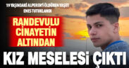 Kız meselesi yüzünden işlenen cinayetin şüphelisi tutuklandı