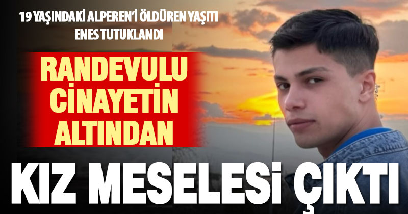 Kız meselesi yüzünden işlenen cinayetin şüphelisi tutuklandı