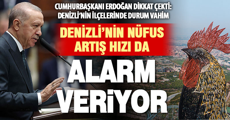 Cumhurbaşkanı Erdoğan dikkat çekti: Denizli’de de nüfus artış hızı endişe veriyor