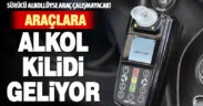 Araçlara alkol kilidi geliyor