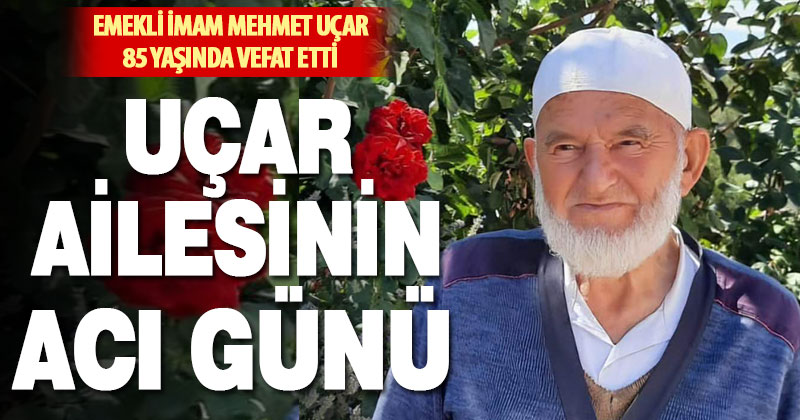 Ak Parti eski milletvekillerinden Bilal Uçar’ın babası vefat etti