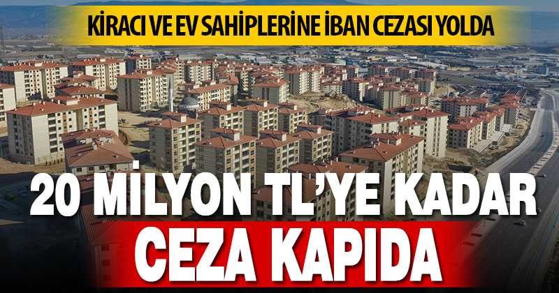 Kiracı ve ev sahiplerine iban cezası yolda