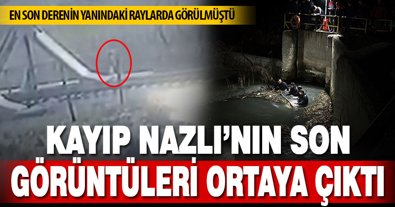 Kaybolan Nazlı’nın son görüntüleri ortaya çıktı  