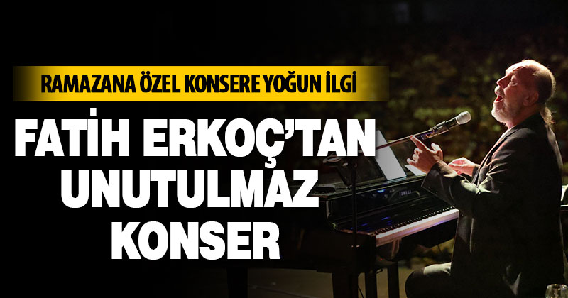 Fatih Erkoç’tan unutulmaz konser