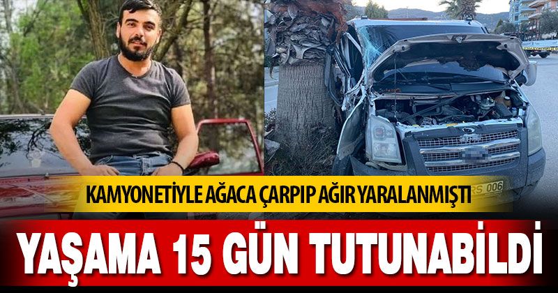 Yaşama 15 gün tutunabildi