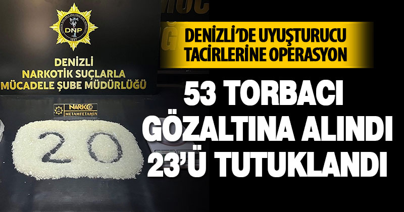 Denizli’de uyuşturucu tacirlerine operasyon