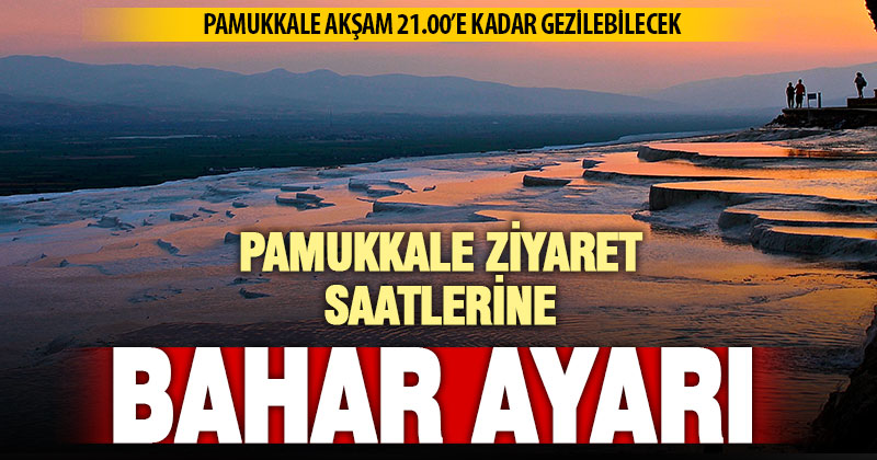 Pamukkale’ye yaz ayarlaması: Gece 21.00’e kadar açık!