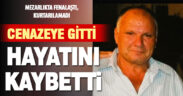 Komşusunun cenazesi için gittiği mezarlıkta hayatını kaybetti