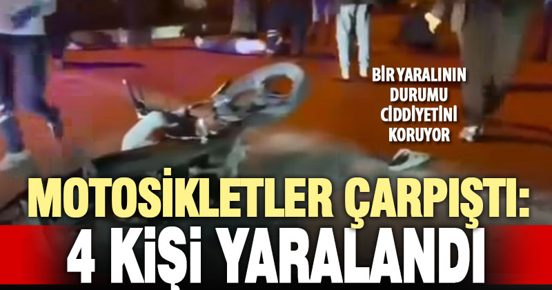İki motosikletin çarpıştığı kazada 4 kişi yaralandı