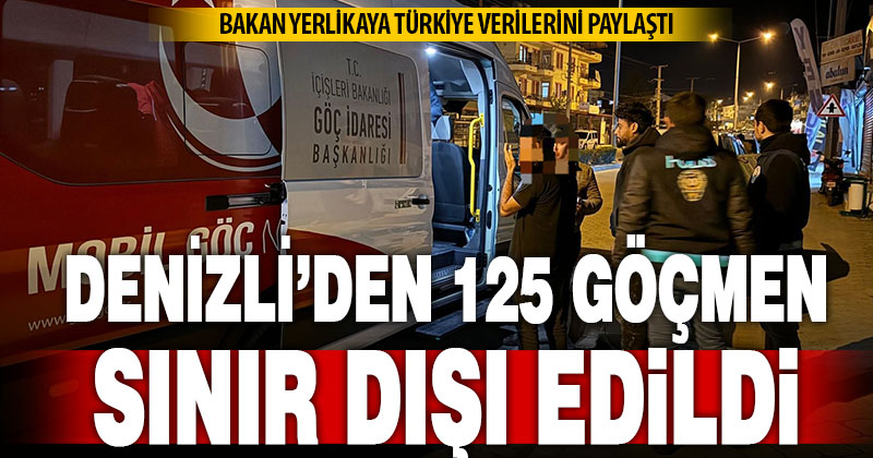 Denizli’de göçmen kaçakçılığı denetimleri: 125 düzensiz göçmen sınır dışı edildi