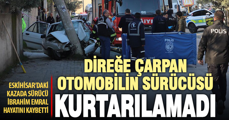Eskihisar’da beton direğe çarpan otomobilin sürücüsü öldü