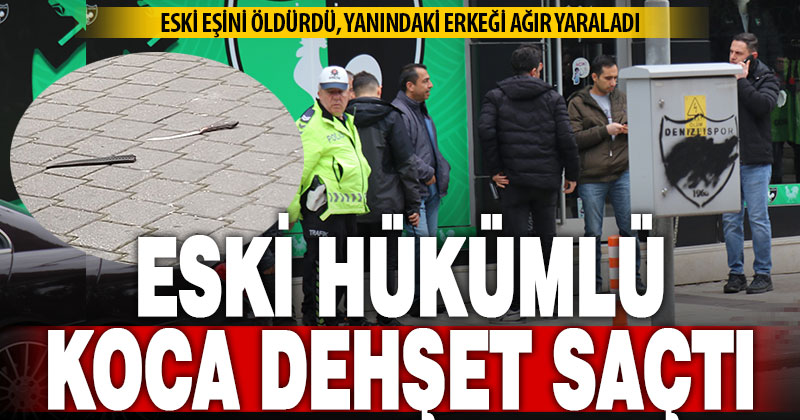 Cezaevinden çıkıp eski karısıyla sevgilisini sokak ortasında bıçakladı: 1 ölü, 1 ağır yaralı