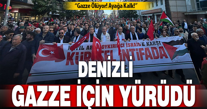 Denizli’de İsrail’in Gazze’ye saldırıları protesto edildi