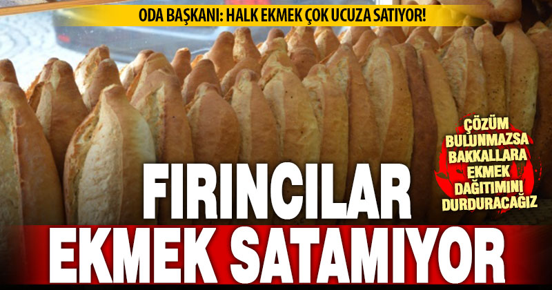 Fırıncılar feryat etti: Ekmek satamıyoruz