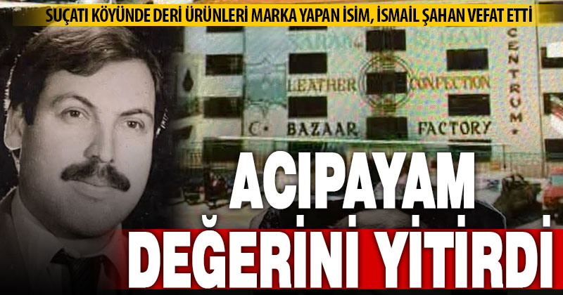 Bir dağ köyünü deri giyim markası yapan İsmail Şahan vefat etti