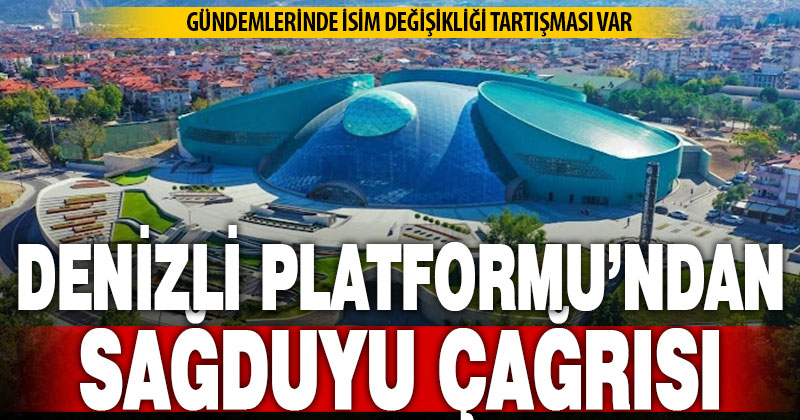 Denizli Platformu, isim değişikliği tartışmalarına “sağduyu” çağrısı yaptı