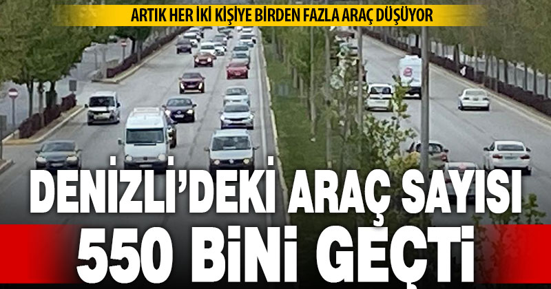 Denizli’de araç sayısı artışı hız kesmiyor: Her 2 kişiye bir araçtan fazla düşüyor!