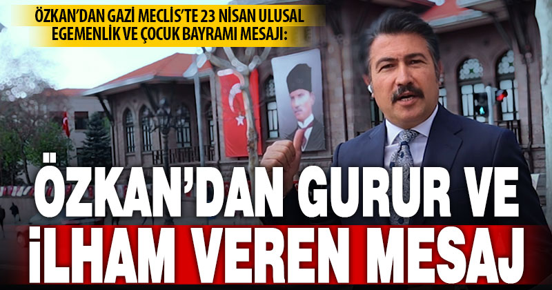 Ak Parti Denizli Milletvekili Cahit Özkan’dan 23 Nisan’da çocuklara ilham veren mesaj