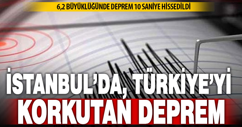 İstanbul’da 6,2 büyüklüğünde deprem