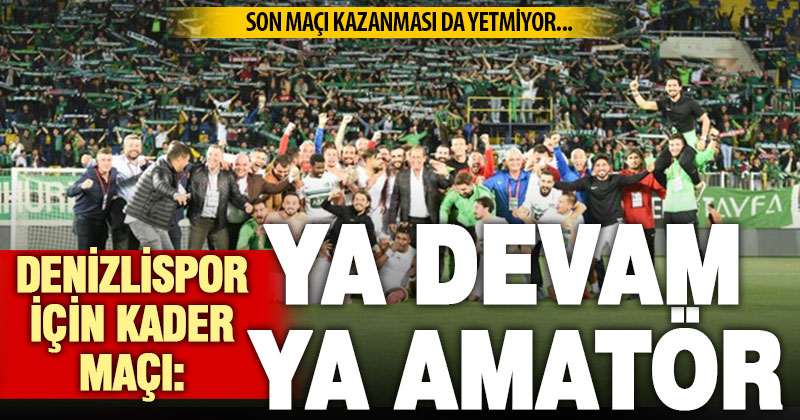 Denizlispor için kader maçı: Ligde kalma şansı nedir?