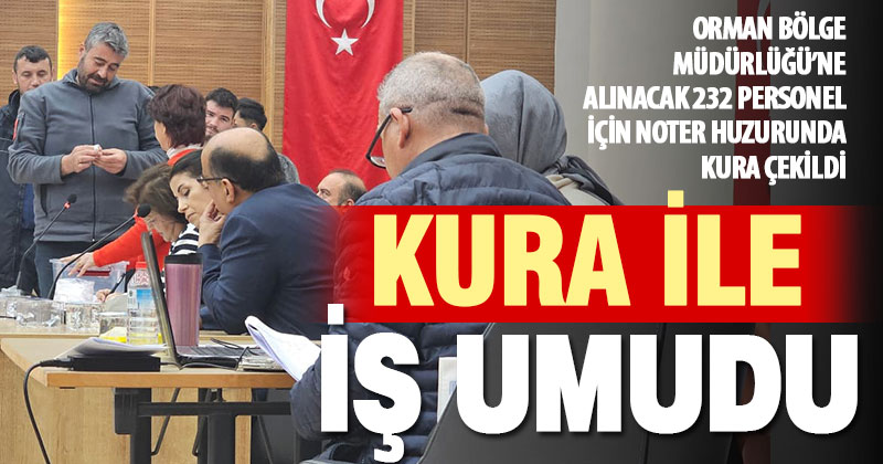 Orman işçisi alımı için kura çekimi