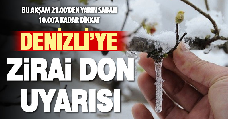 Denizli’ye zirai don uyarısı