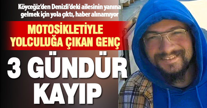 “Geliyorum” diyen gençten 3 gündür haber alınamıyor