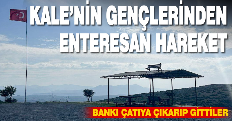 Kale’de bankı kamelyanın çatısına çıkarıp bırakıp gittiler