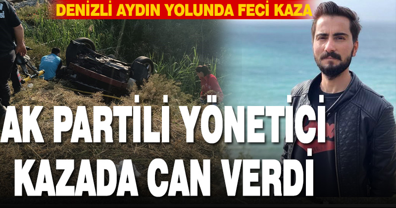 AK Partili yönetici kazada hayatını kaybetti