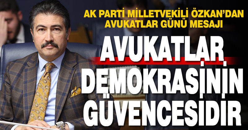 Denizli Milletvekili Cahit Özkan’dan 5 Nisan Avukatlar Günü Mesajı