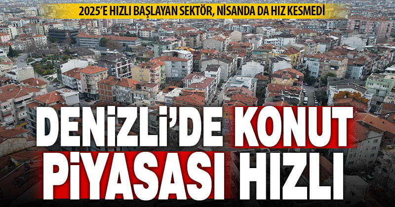 Denizli’de nisanda bin 422 konut satıldı
