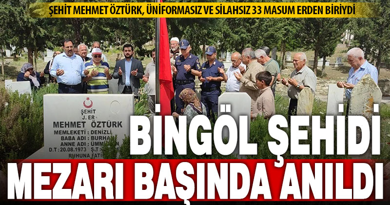 Bingöl’de şehit edilen 33 askerden birisi olan şehit er Mehmet Öztürk mezarı başında anıldı