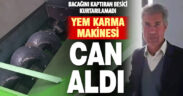 Yem karma makinesine bacağını kaptıran besici kurtarılamadı