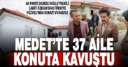 Ak Parti Milletvekili Özkan Medet’te: 37 aile TOKİ arsasıyla konuta kavuştu